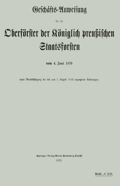 Produktbild: Gesch&auml;fts-Anweisung f&uuml;r die Oberf&ouml;rster der K&ouml;niglich preu&szlig;ischen Staatsforsten vom 4. Juni 1870 unter Ber&uuml;cksichtigung der bis zum 1. August 1912 erg