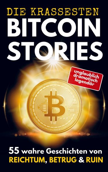 DIE KRASSESTEN BITCOIN-STORIES: 55 wahre Geschichten von Reichtum, Betrug & Ruin. Triumphe und Tragödien aus der Bitcoin- & Krypto-Welt., Taschenbuch