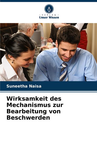 Wirksamkeit des Mechanismus zur Bearbeitung von Beschwerden, Taschenbuch von Suneetha Naisa, Verlag Unser Wissen, 9786208344399