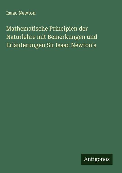 Produktbild: Mathematische Principien der Naturlehre mit Bemerkungen und Erl&auml;uterungen Sir Isaac Newton's