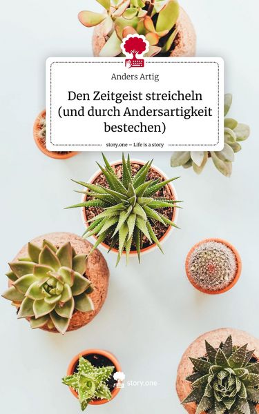 Produktbild: Den Zeitgeist streicheln (und durch Andersartigkeit bestechen). Life is a Story - story.one