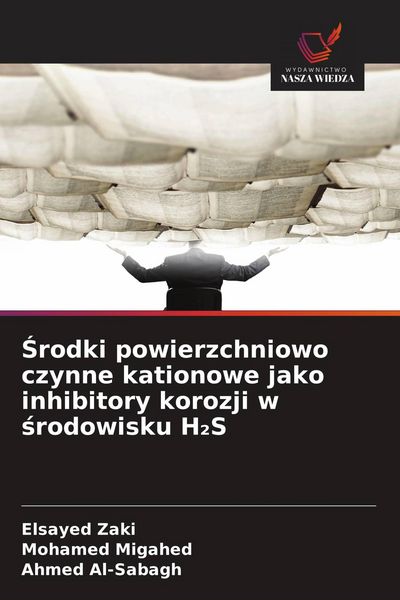 Produktbild: &iquest;rodki powierzchniowo czynne kationowe jako inhibitory korozji w &iquest;rodowisku H&iquest;S