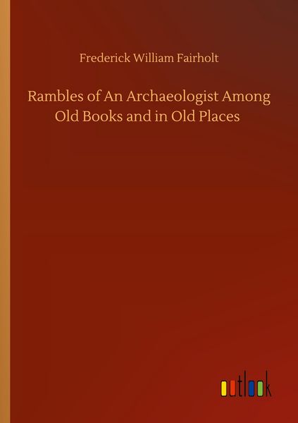Produktbild: Rambles of An Archaeologist Among Old Books and in Old Places