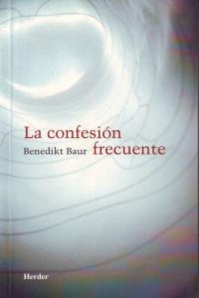 Produktbild: La confesi&oacute;n frecuente : instrucciones, meditaciones y oraciones para la frecuente recepci&oacute;n del sacramento de la penitencia