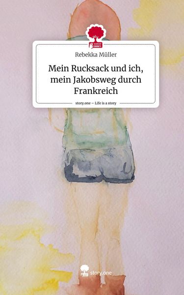 Produktbild: Mein Rucksack und ich, mein Jakobsweg durch Frankreich. Life is a Story - story.one