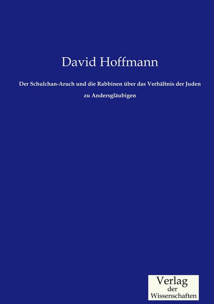 Produktbild: Der Schulchan-Aruch und die Rabbinen &uuml;ber das Verh&auml;ltnis der Juden zu Andersgl&auml;ubigen