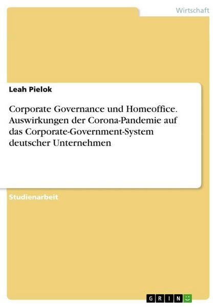 Produktbild: Corporate Governance und Homeoffice. Auswirkungen der Corona-Pandemie auf das Corporate-Government-System deutscher Unternehmen