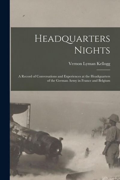 Produktbild: Headquarters Nights: A Record of Conversations and Experiences at the Headquarters of the German Army in France and Belgium