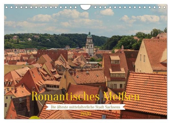 Romantisches Meißen – Die älteste mittelalterliche Stadt Sachsens (Wandkalender 2026 DIN A4 quer), CALVENDO Monatskalender