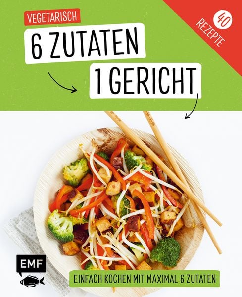 Genial einfach! 6 Zutaten - 1 Gericht: Vegetarisch