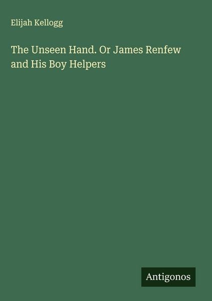 Produktbild: The Unseen Hand. Or James Renfew and His Boy Helpers
