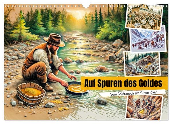 Auf den Spuren des Goldes - Vom Goldrausch am Yukon River (Wandkalender 2026 DIN A3 quer), CALVENDO Monatskalender