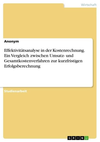 Effektivitätsanalyse in der Kostenrechnung. Ein Vergleich zwischen Umsatz- und Gesamtkostenverfahren zur kurzfristigen E