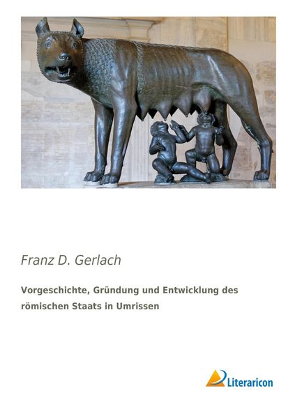 Produktbild: Vorgeschichte, Gr&uuml;ndung und Entwicklung des r&ouml;mischen Staats in Umrissen