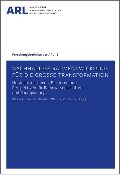 Produktbild: Nachhaltige Raumentwicklung f&uuml;r die gro&szlig;e Transformation &ndash; Herausforderungen, Barrieren und Perspektiven f&uuml;r Raumwissenschaften und Raumplanung.