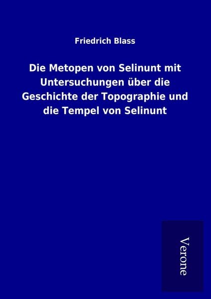 Produktbild: Die Metopen von Selinunt mit Untersuchungen &uuml;ber die Geschichte der Topographie und die Tempel von Selinunt