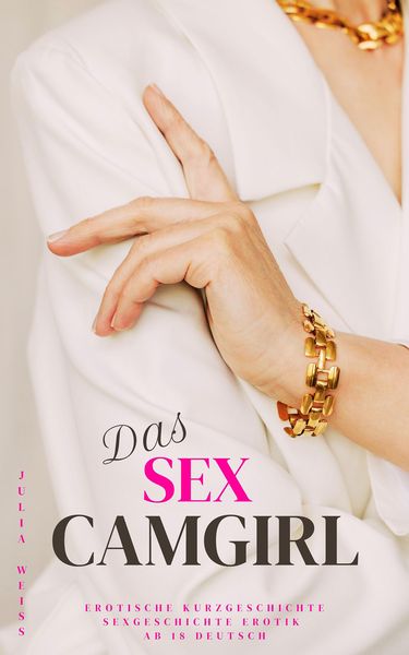Produktbild: Das Sex Camgirl Erotische Kurzgeschichte Sexgeschichte Erotik