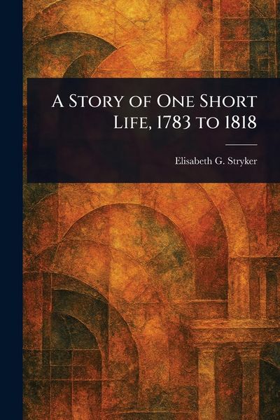 Produktbild: A Story of One Short Life, 1783 to 1818