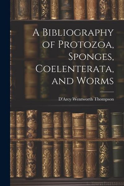Produktbild: A Bibliography of Protozoa, Sponges, Coelenterata, and Worms