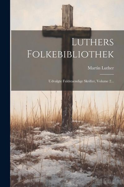 Produktbild: Luthers Folkebibliothek: Udvalgte Fuldstaendige Skrifter, Volume 2...