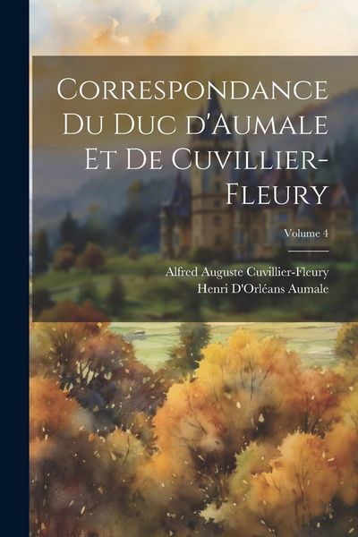 Produktbild: Correspondance du duc d'Aumale et de Cuvillier-Fleury; Volume 4