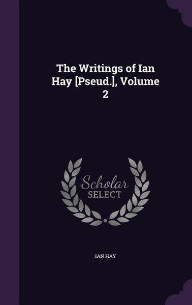 Produktbild: The Writings of Ian Hay [Pseud.], Volume 2