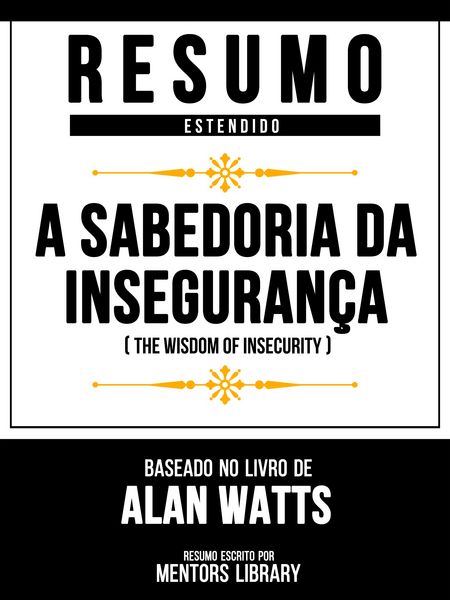 Produktbild: Resumo Estendido: A Sabedoria Da Inseguran&ccedil;a (The Wisdom Of Insecurity) - Baseado No Livro De Alan Watts