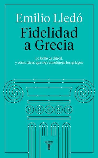 Produktbild: Fidelidad a Grecia : lo bello es dif&iacute;cil, y otras cosas que nos ense&ntilde;aron los griegos