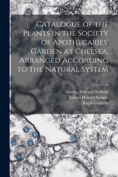 Produktbild: Catalogue of the Plants in the Society of Apothecaries' Garden at Chelsea, Arranged According to the Natural System