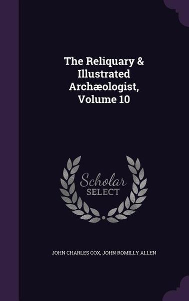 Produktbild: The Reliquary & Illustrated Arch&aelig;ologist, Volume 10