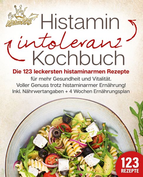 Produktbild: Histaminintoleranz Kochbuch: Die 123 leckersten histaminarmen Rezepte f&uuml;r mehr Gesundheit und Vitalit&auml;t. Voller Genuss trotz histaminarmer Ern&auml;hrung!