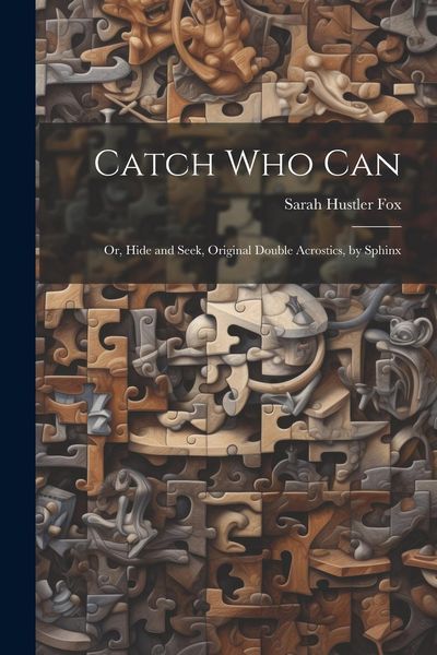 Produktbild: Catch Who Can: Or, Hide and Seek, Original Double Acrostics, by Sphinx