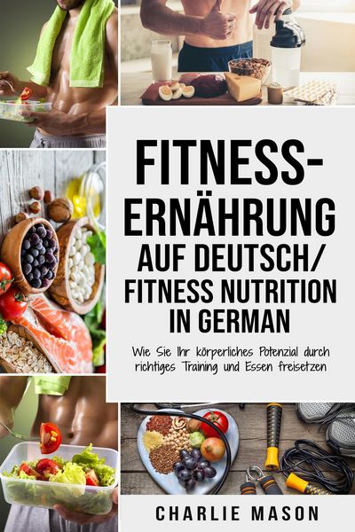 Produktbild: Fitness-Ern&auml;hrung Auf Deutsch/ Fitness nutrition In German: Wie Sie Ihr k&ouml;rperliches Potenzial durch richtiges Training und Essen freisetzen