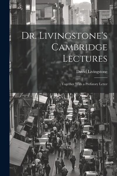 Produktbild: Dr. Livingstone's Cambridge Lectures: Together With a Prefatory Letter