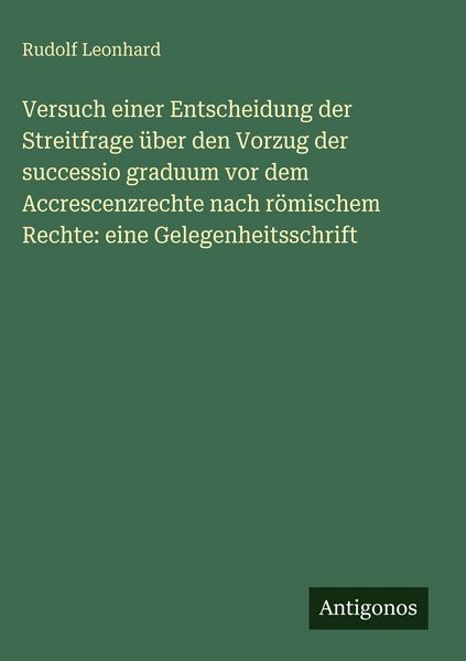 Produktbild: Versuch einer Entscheidung der Streitfrage &uuml;ber den Vorzug der successio graduum vor dem Accrescenzrechte nach r&ouml;mischem Rechte: eine Gelegenheitsschr