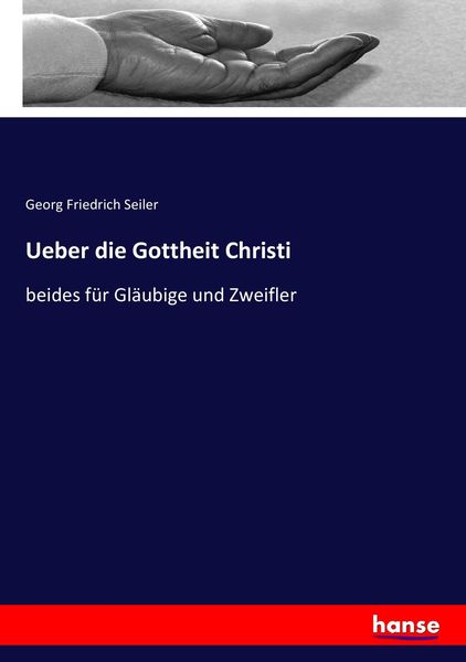 Ueber die Gottheit Christi, Taschenbuch von Georg Friedrich Seiler, Hansebooks, 9783744602600