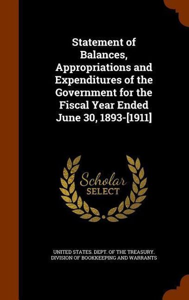 Produktbild: Statement of Balances, Appropriations and Expenditures of the Government for the Fiscal Year Ended June 30, 1893-[1911]