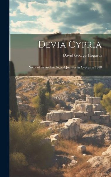 Produktbild: Devia Cypria; Notes of an Archaeological Journey in Cyprus in 1888