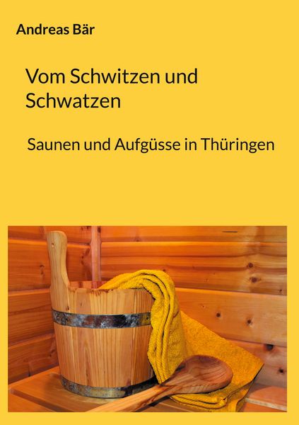 Vom Schwitzen und Schwatzen, Taschenbuch von Andreas Bär, BoD – Books on Demand, 9783758317040