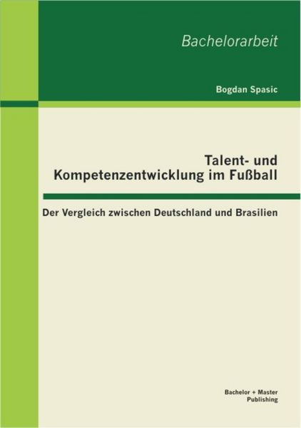 Produktbild: Talent- und Kompetenzentwicklung im Fu&szlig;ball: Der Vergleich zwischen Deutschland und Brasilien