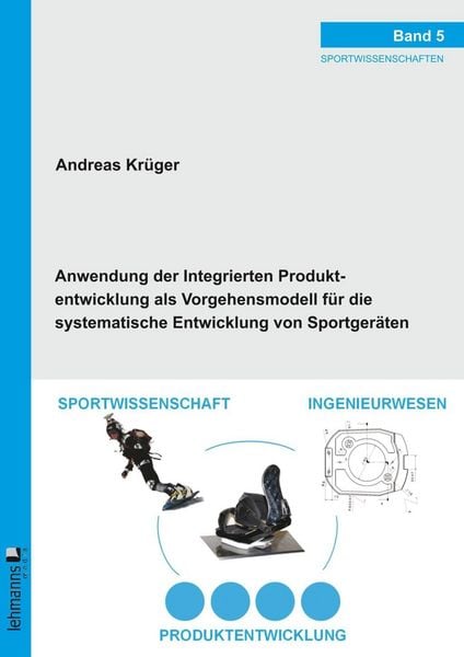 Produktbild: Anwendung der Integrierten Produktentwicklung als Vorgehensmodell f&uuml;r die systematische Entwicklung von Sportger&auml;ten