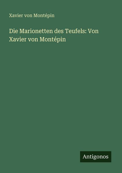 Produktbild: Die Marionetten des Teufels: Von Xavier von Mont&eacute;pin