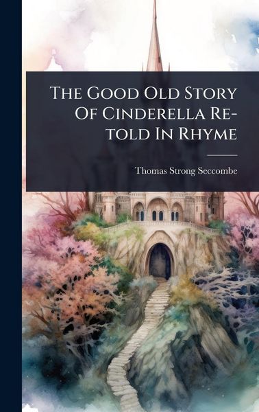 Produktbild: The Good Old Story Of Cinderella Re-told In Rhyme