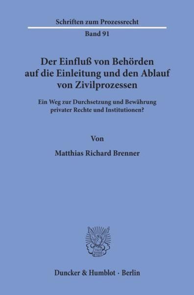 Der Einfluß von Behörden auf die Einleitung und den Ablauf von Zivilprozessen., Taschenbuch von Matthias Richard Brenner, Duncker & Humblot,