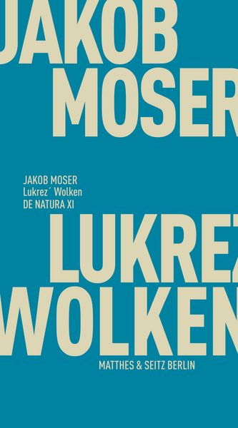Lukrez' Wolken, Taschenbuch von Jakob Moser, Matthes & Seitz, 978-3-7518-3066-9