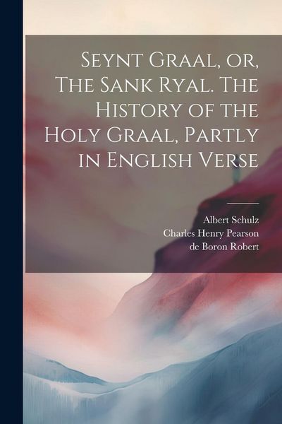 Produktbild: Seynt Graal, or, The Sank Ryal. The History of the Holy Graal, Partly in English Verse