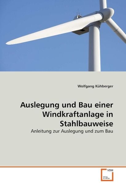 Kühberger, W: Auslegung und Bau einer Windkraftanlage in Sta, Taschenbuch von Wolfgang Kühberger, VDM, 9783639063646