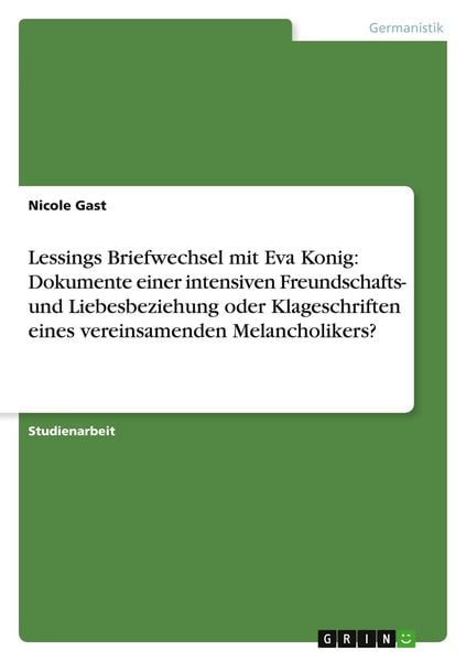 Produktbild: Lessings Briefwechsel mit Eva Konig: Dokumente einer intensiven Freundschafts- und Liebesbeziehung oder Klageschriften eines vereinsamenden Melancholikers?