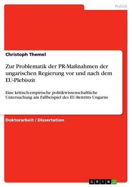 Zur Problematik der PR-Maßnahmen der ungarischen Regierung vor und nach dem EU-Plebiszit, Taschenbuch von Christoph Themel, GRIN, 9783638940597