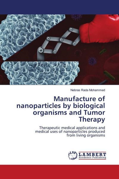 Produktbild: Manufacture of nanoparticles by biological organisms and Tumor Therapy